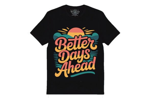 Better Days Ahead: Graphics and T-Shirt Designs