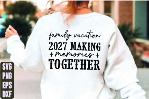 Family Vacation 2027 Making Memories Svg Graphics