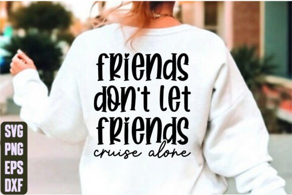 Friends Don’t Let Friends Cruise Alone Graphics