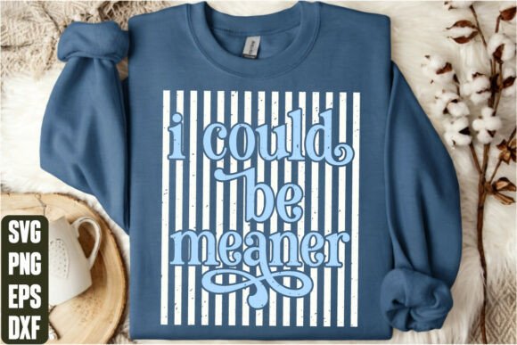 I Could Be Meaner Graphics for T-Shirt Designs