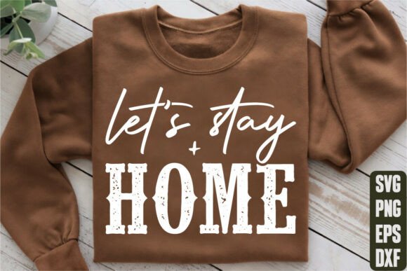 Let’s Stay Home Graphics for T-Shirt Designs