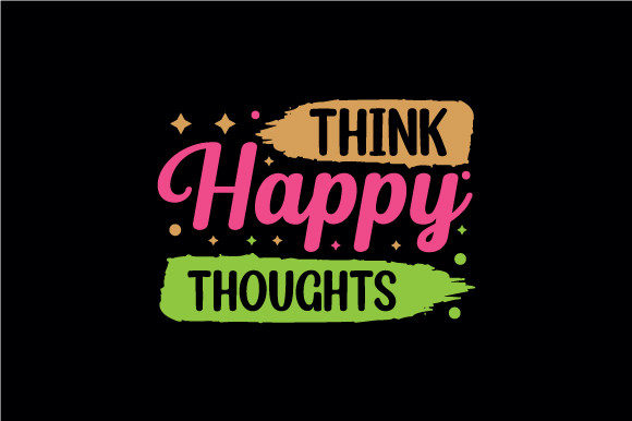 Think Happy Thoughts T Shirt Design: Graphics and Crafts